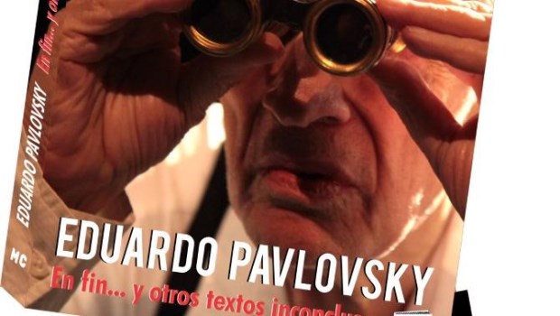 Lanzamiento: "En fin… y otros textos inconclusos", de Tato Pavlovsky & "TEATRO NO DEPENDIENTE", de Eduardo Misch